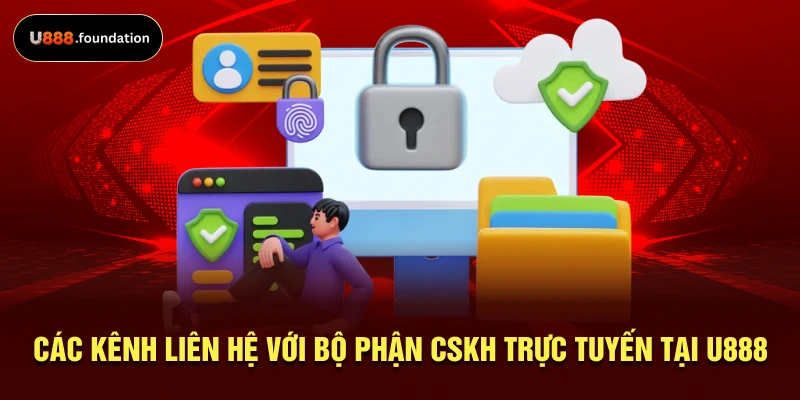 cac-kenh-lien-he-voi-bo-phan-cskh-truc-tuyen-tai-u888.webp