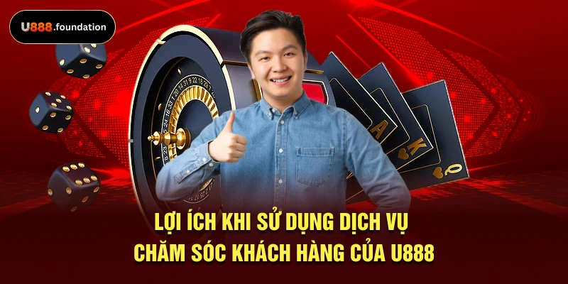 loi-ich-khi-su-dung-dich-vu-cham-soc-khach-hang-cua-u888.webp